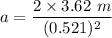 a=\dfrac{2\times 3.62\ m}{(0.521)^2}