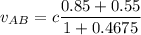 v_{AB}=c\dfrac{0.85+0.55}{1+0.4675}