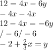 12=4x-6y \\ -4x  -4x \\ 12-4x=-6y \\ /-6   /-6 \\ -2+ \frac{2}{3}x=y