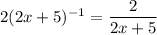 2(2x+5)^{-1}=\dfrac{2}{2x+5}
