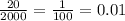 \frac{20}{2000}=\frac{1}{100}=0.01