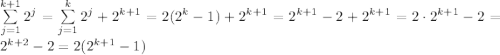 \sum \limits _{j=1}^{k+1}2^j=\sum \limits _{j=1}^k2^j+2^{k+1}=2(2^k-1)+2^{k+1}=2^{k+1}-2+2^{k+1}=2\cdot 2^{k+1}-2=2^{k+2}-2=2(2^{k+1}-1)