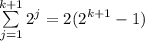 \sum \limits_{j=1}^{k+1}2^j=2(2^{k+1}-1)