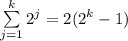 \sum \limits_{j=1}^k2^j=2(2^k-1)