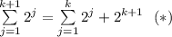\sum \limits _{j=1}^{k+1}2^j=\sum \limits _{j=1}^k2^j+2^{k+1}\ \ (\ast)
