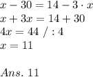 x-30=14-3\cdot x\\x+3x=14+30\\4x=44\ /:4\\x=11\\\\Ans.\ 11