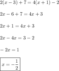 2(x-3)+7=4(x+1)-2 \\\\ 2x-6+7=4x+3 \\\\ 2x+1=4x+3 \\\\ 2x-4x=3-2 \\\\ -2x=1 \\\\ \boxed{x=-\frac{1}{2}}
