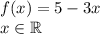 f(x)=5-3x \\&#10;x \in \mathbb{R}