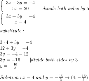 \left\{\begin{array}{ccc}3x+3y=-4\\5x=20&\ |divide\ both\ sides\ by\ 5\end{array}\right\\\\\left\{\begin{array}{ccc}3x+3y=-4\\x=4\end{array}\right\\\\substitute:\\\\3\cdot4+3y=-4\\12+3y=-4\\3y=-4-12\\3y=-16\ \ \  \ \ \ |divide\ both\ sides\ by\ 3\\y=-\frac{16}{3}\\\\Solution:x=4\ and\ y=-\frac{16}{3}\to(4;-\frac{16}{3})