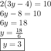 2(3y-4)=10 \\ 6y-8=10 \\ 6y=18 \\ y= \frac{18}{6} \\ \boxed {y=3}