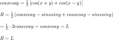 cosxcosy=\frac{1}{2}\left[cos(x+y)+cos(x-y)\right]\\\\R=\frac{1}{2}\left(cosxcosy-sinxsiny+cosxcosy-sinxsiny\right)\\\\=\frac{1}{2}\cdot2cosxcosy=cosxcosy=L\\\\R=L