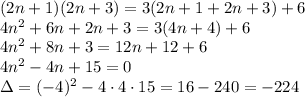 (2n+1)(2n+3)=3(2n+1+2n+3)+6\\&#10;4n^2+6n+2n+3=3(4n+4)+6\\&#10;4n^2+8n+3=12n+12+6\\&#10;4n^2-4n+15=0\\&#10;\Delta=(-4)^2-4\cdot4\cdot15=16-240=-224\\