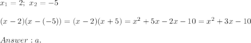 x_1=2;\ x_2=-5\\\\(x-2)(x-(-5))=(x-2)(x+5)=x^2+5x-2x-10=x^2+3x-10\\\\a.