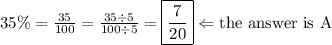 35\%=\frac{35}{100}=\frac{35 \div 5}{100 \div 5}=\boxed{\frac{7}{20}} \Leftarrow \hbox{the answer is A}