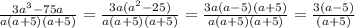 \frac{3a^3-75a}{a(a+5)(a+5)}=\frac{3a(a^2-25) }{a(a+5)(a+5)}=\frac{3a(a - 5)(a+5) }{a(a+5)(a+5)} =\frac{3 (a - 5) }{ (a+5) }