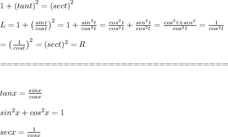 1+\left(tant\right)^2=\left(sect\right)^2\\\\L=1+\left(\frac{sint}{cost}\right)^2=1+\frac{sin^2t}{cos^2t}=\frac{cos^2t}{cos^2t}+\frac{sin^2t}{cos^2t}=\frac{cos^2t+sin^2}{cos^2t}=\frac{1}{cos^2t}\\\\=\left(\frac{1}{cost}\right)^2=(sect)^2=R\\\\====================================\\\\\\tanx=\frac{sinx}{cosx}\\\\sin^2x+cos^2x=1\\\\secx=\frac{1}{cosx}