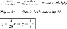 \frac{y\ miles}{x\ minutes}=\frac{4\ miles}{28\ minutes}\ \ |cross\ multiply\\\\28y=4x\ \ \ \ |divide\ both\ sides\ by\ 28\\\\\boxed{y=\frac{4}{28}x\Rightarrow y=\frac{1}{7}x}