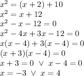 x^2=(x+2)+10 \\&#10;x^2=x+12 \\&#10;x^2-x-12=0 \\&#10;x^2-4x+3x-12=0 \\&#10;x(x-4)+3(x-4)=0 \\&#10;(x+3)(x-4)=0 \\&#10;x+3=0 \ \lor \ x-4=0 \\&#10;x=-3 \ \lor \ x=4