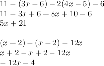 11-(3x-6)+2(4x+5)-6\\11-3x+6+8x+10-6\\5x+21\\\\(x+2)-(x-2)-12x\\x+2-x+2-12x\\-12x+4
