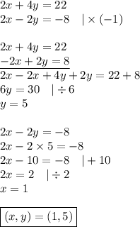 2x+4y=22 \\&#10;2x-2y=-8 \ \ \ |\times (-1) \\ \\&#10;2x+4y=22 \\&#10;\underline{-2x+2y=8} \\&#10;2x-2x+4y+2y=22+8 \\&#10;6y=30 \ \ \ |\div 6 \\&#10;y=5 \\ \\&#10;2x-2y=-8 \\&#10;2x-2 \times 5=-8 \\&#10;2x-10=-8 \ \ \ |+10 \\&#10;2x=2 \ \ \ |\div 2 \\&#10;x=1 \\ \\&#10;\boxed{(x,y)=(1,5)}