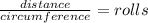 \frac{distance}{circumference} =rolls