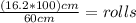 \frac{(16.2*100)cm}{60cm} =rolls