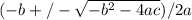 (-b+/- \sqrt{-b^{2} -4ac})/2a