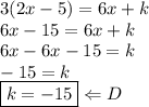3(2x-5)=6x+k \\&#10;6x-15=6x+k \\&#10;6x-6x-15=k \\&#10;-15=k \\&#10;\boxed{k=-15} \Leftarrow D