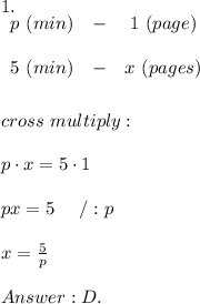 1.\\  \begin{array}{ccc}p\ (min)&-&1\ (page)\\\\5\ (min)&-&x\ (pages)\\\\\end{array}\\\\cross\ multiply:\\\\p\cdot x=5\cdot1\\\\px=5\ \ \ \ /:p\\\\x=\frac{5}{p}\\\\D.