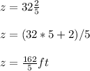 z=32\frac{2}{5} \\\\ z=(32*5+2)/5\\\\ z=\frac{162}{5} ft