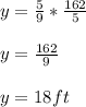 y=\frac{5}{9} *\frac{162}{5} \\\\ y=\frac{162}{9} \\\\ y=18 ft