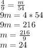 \frac{4}{9}=\frac{m}{54}\\9m=4*54\\9m=216\\m=\frac{216}{9}\\m=24