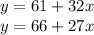 y=61+32x \\&#10;y=66+27x
