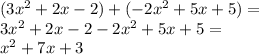 (3x^2 + 2x -2) + ( -2x^2 + 5x+5)=\\&#10;3x^2 + 2x -2   -2x^2 + 5x+5=\\&#10;x^2+7x+3