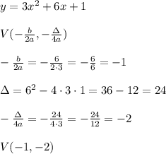 y=3x^2+6x+1\\\\V(-\frac{b}{2a},-\frac{\Delta}{4a})\\\\-\frac{b}{2a}=-\frac{6}{2\cdot3}=-\frac{6}{6}=-1\\\\\Delta=6^2-4\cdot3\cdot1=36-12=24\\\\-\frac{\Delta}{4a}=-\frac{24}{4\cdot3}=-\frac{24}{12}=-2\\\\V(-1,-2)