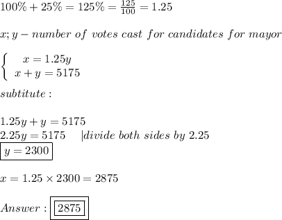 100\%+25\%=125\%=\frac{125}{100}=1.25\\\\x;y-number\ of\ votes\ cast\ for\ candidates\ for\ mayor\\\\  \left\{\begin{array}{ccc}x=1.25y\\x+y=5175\end{array}\right\\\\subtitute:\\\\1.25y+y=5175\\2.25y=5175\ \ \ \ |divide\ both\ sides\ by\ 2.25\\\boxed{y=2300}\\\\x=1.25\times2300=2875\\\\\boxed{\boxed{2875}}