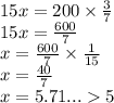 15x=200 \times \frac{3}{7} \\&#10;15x=\frac{600}{7} \\&#10;x=\frac{600}{7} \times \frac{1}{15} \\ x=\frac{40}{7}\\&#10;x=5.71...5