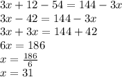 3x+12-54=144-3x \\&#10;3x-42=144-3x \\&#10;3x+3x=144+42 \\&#10;6x=186 \\&#10;x=\frac{186}{6} \\&#10;x=31
