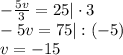 -\frac{5v}{3}=25 |\cdot3\\&#10;-5v=75|:(-5)\\&#10;v=-15