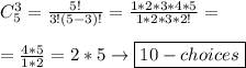 C_5^3= \frac{5!}{3!(5-3)!}= \frac{1*2*3*4*5}{1*2*3*2!}= \\\\ =\frac{4*5}{1*2}= 2*5 \to\boxed{10-choices}