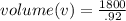 volume (v)= \frac{1800}{.92}