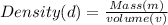 Density (d) = \frac{Mass (m)}{volume(v)}