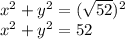x^2+y^2 = (\sqrt{52})^2\\x^2+y^2 = 52