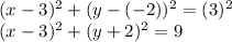 (x-3)^2+(y-(-2))^2=(3)^2\\(x-3)^2+(y+2)^2=9