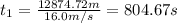 t_1=\frac{12874.72 m}{16.0 m/s}=804.67 s