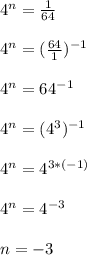 4^n =  \frac{1}{64}\\ \\4^n =(\frac{64}{1})^{-1}\\ \\4^n =64^{-1}\\ \\4^n =(4^3)^{-1}\\ \\4^n =4^{3*(-1)}\\ \\4^n =4^{-3}\\ \\n=-3