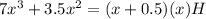 7x^{3}+3.5x^{2}=(x+0.5)(x)H