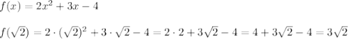 f(x)=2x^2+3x-4 \\ \\f(\sqrt{2})=2 \cdot (\sqrt{2})^2+3 \cdot \sqrt{2}-4 = 2\cdot 2+3\sqrt{2}-4=4+3\sqrt{2}-4=3\sqrt{2}