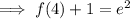\implies f(4)+1=e^2