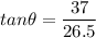 tan\theta=\dfrac{37}{26.5}